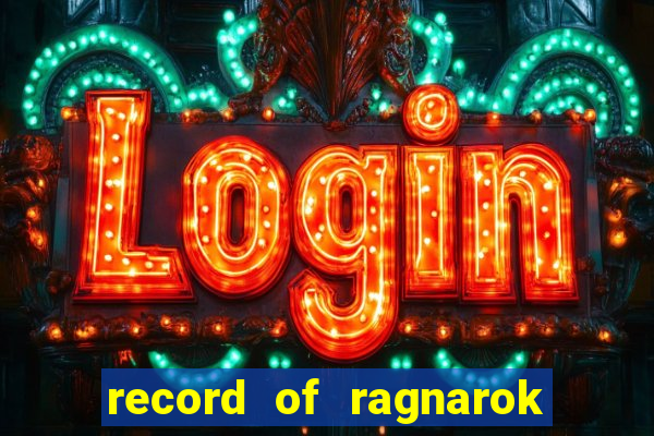 record of ragnarok 3 temporada dublado